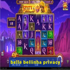 belle bellinha privacy